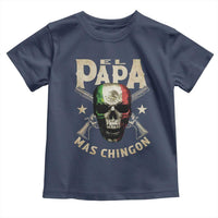 Funny Mexican Dad Toddler T Shirt El Papa Mas Chingon Vintage Mexico Skull