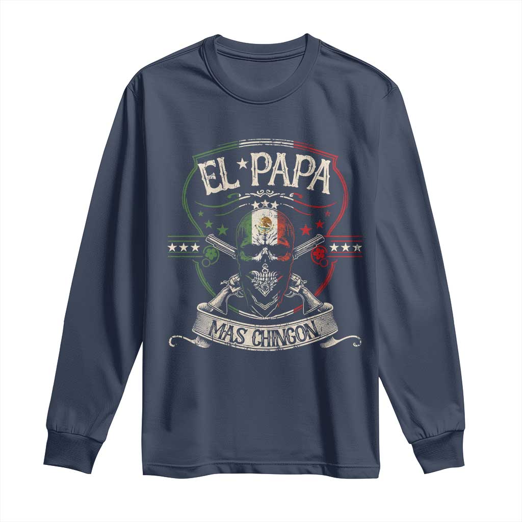 Funny El Papa Mas Chingon Long Sleeve Shirt Best Mexican Dad Father's Day Skull