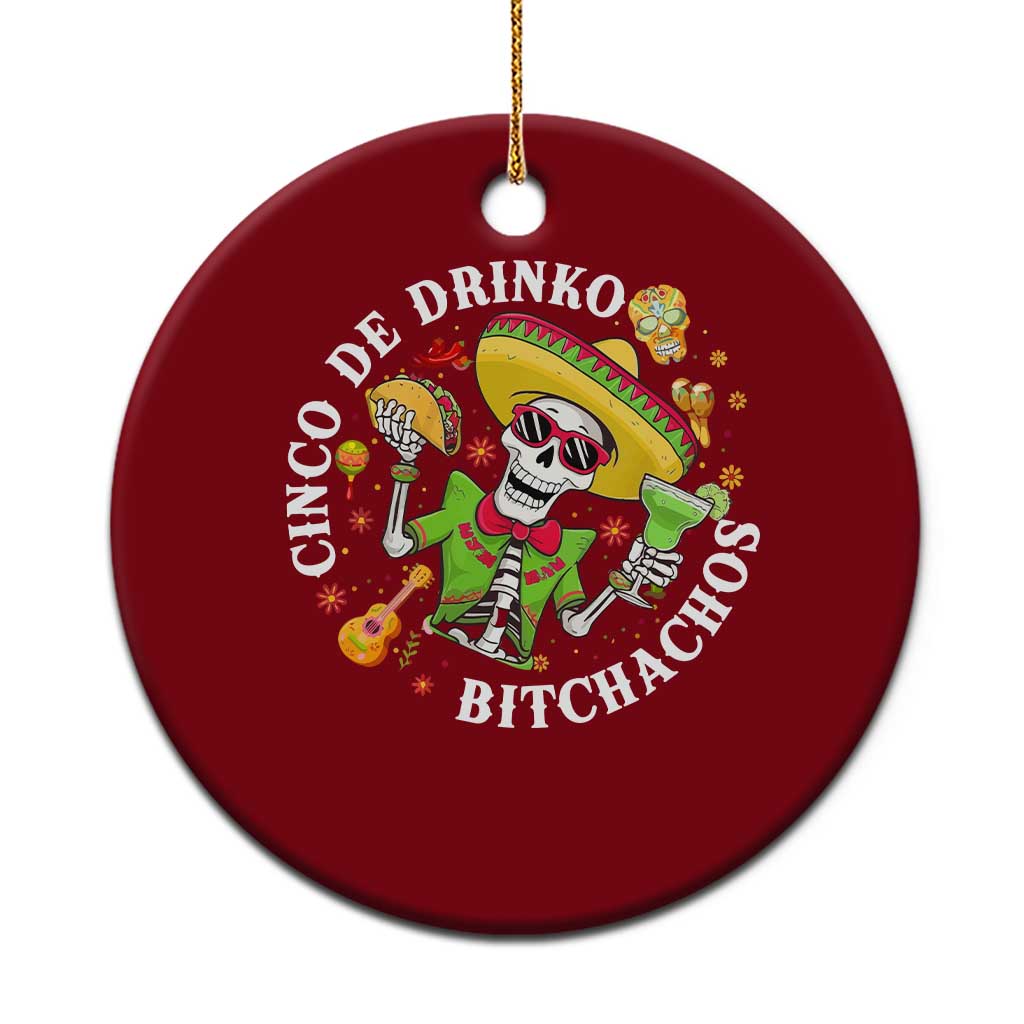 Cinco De Drinko Bitchachos Ceramic Ornament Funny Cinco De Mayo Drinking Mexican Fiesta
