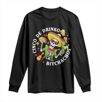 Cinco De Drinko Bitchachos Long Sleeve Shirt Funny Cinco De Mayo Drinking Mexican Fiesta