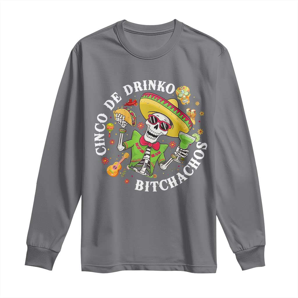 Cinco De Drinko Bitchachos Long Sleeve Shirt Funny Cinco De Mayo Drinking Mexican Fiesta