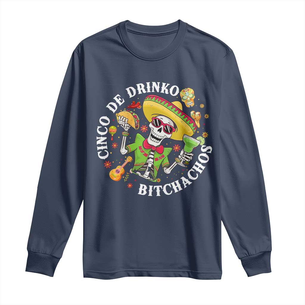 Cinco De Drinko Bitchachos Long Sleeve Shirt Funny Cinco De Mayo Drinking Mexican Fiesta