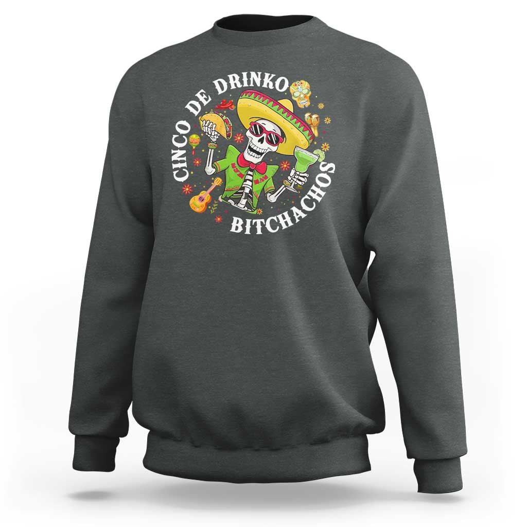 Cinco De Drinko Bitchachos Sweatshirt Funny Cinco De Mayo Drinking Mexican Fiesta