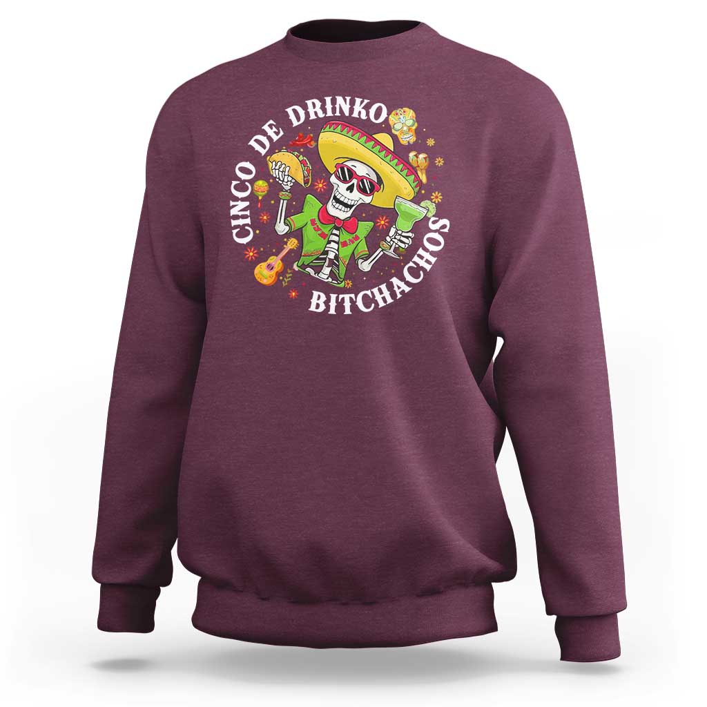 Cinco De Drinko Bitchachos Sweatshirt Funny Cinco De Mayo Drinking Mexican Fiesta