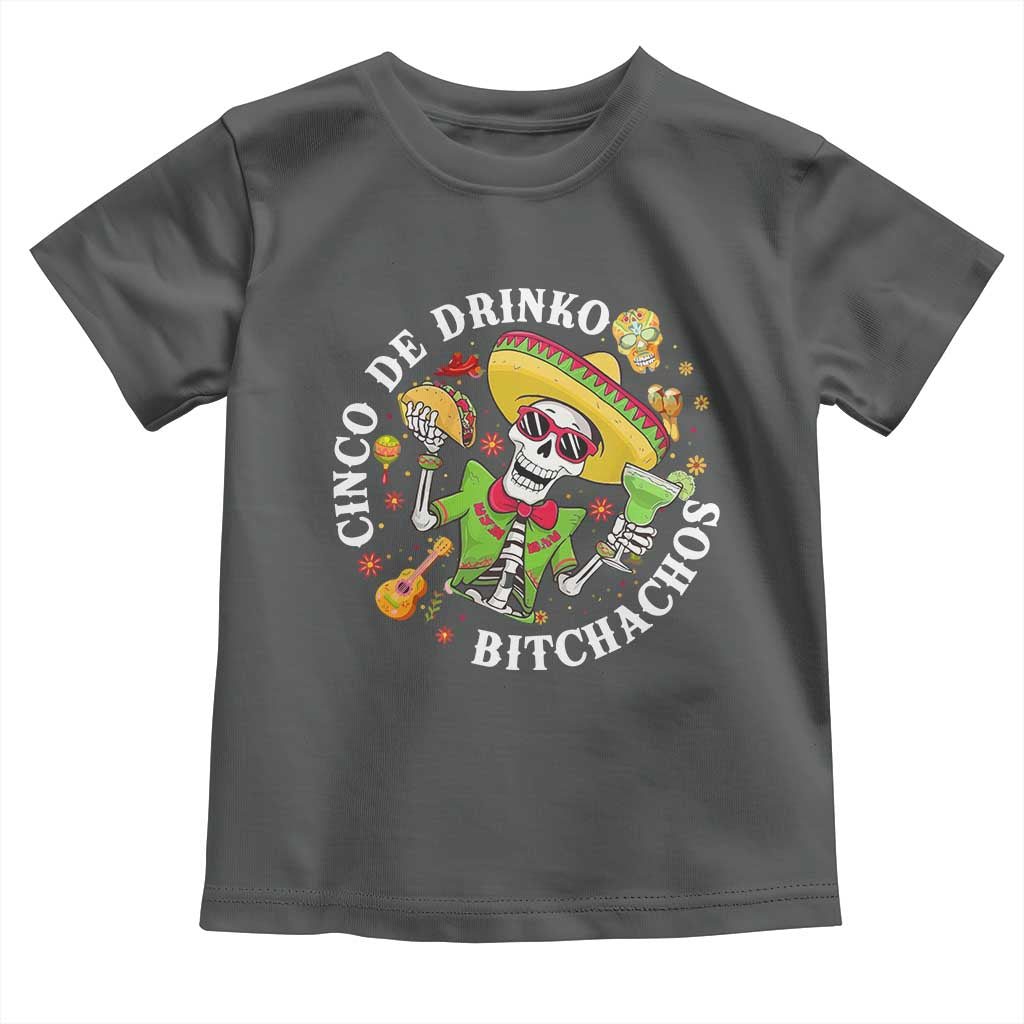 Cinco De Drinko Bitchachos Toddler T Shirt Funny Cinco De Mayo Drinking Mexican Fiesta