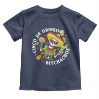 Cinco De Drinko Bitchachos Toddler T Shirt Funny Cinco De Mayo Drinking Mexican Fiesta