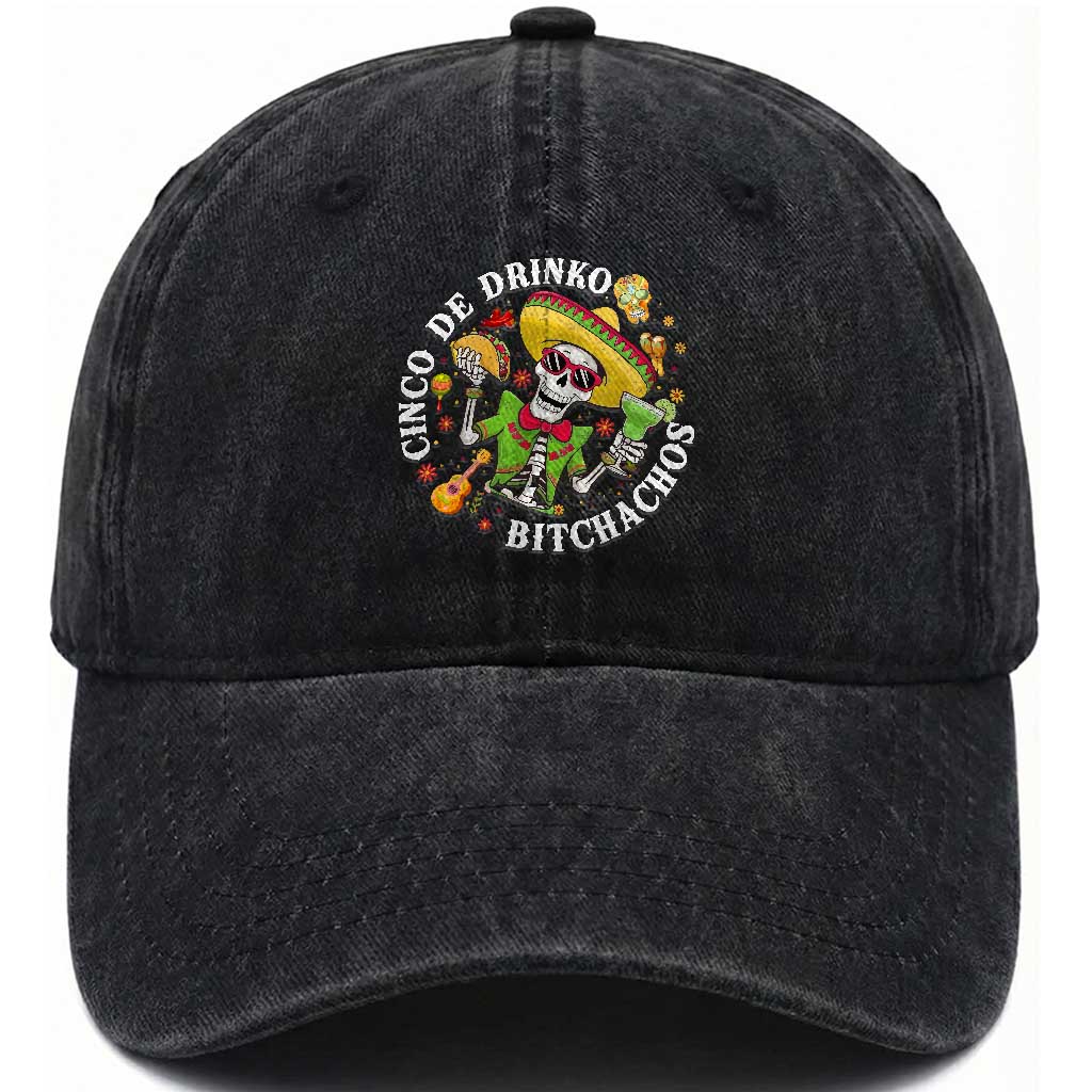 Cinco De Drinko Bitchachos Washed Cotton Baseball Cap Funny Cinco De Mayo Drinking Mexican Fiesta