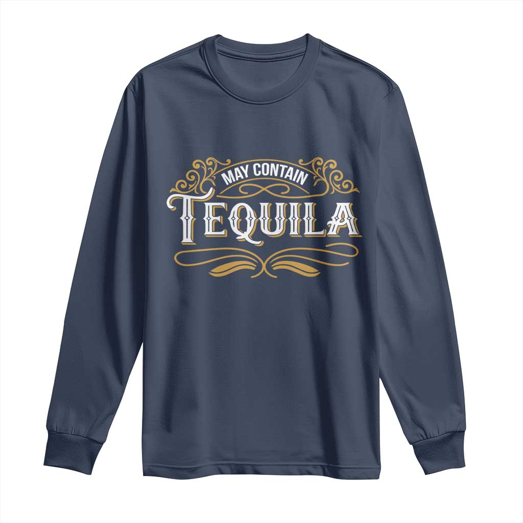 May Contain Tequila Long Sleeve Shirt Classic Drinking Humor