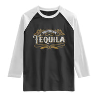May Contain Tequila Raglan Shirt Classic Drinking Humor