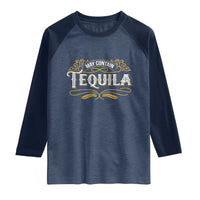 May Contain Tequila Raglan Shirt Classic Drinking Humor