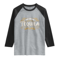 May Contain Tequila Raglan Shirt Classic Drinking Humor