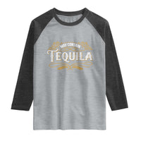 May Contain Tequila Raglan Shirt Classic Drinking Humor