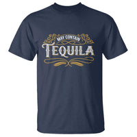 May Contain Tequila T Shirt Classic Drinking Humor