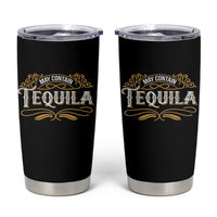 May Contain Tequila Tumbler Cup Classic Drinking Humor