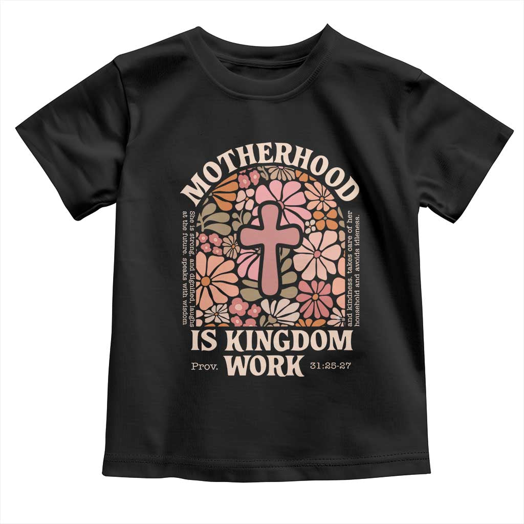 Christian Mom Toddler T Shirt Motherhood Is Kingdom Work Floral Mother's Day