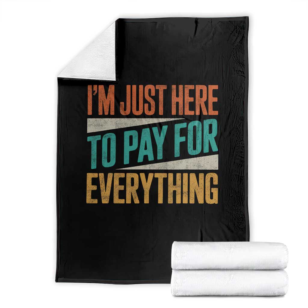 I Am Just Here To Pay For Everything Throw Blanket Funny Mom Dad