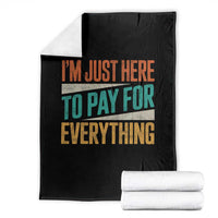 I Am Just Here To Pay For Everything Throw Blanket Funny Mom Dad