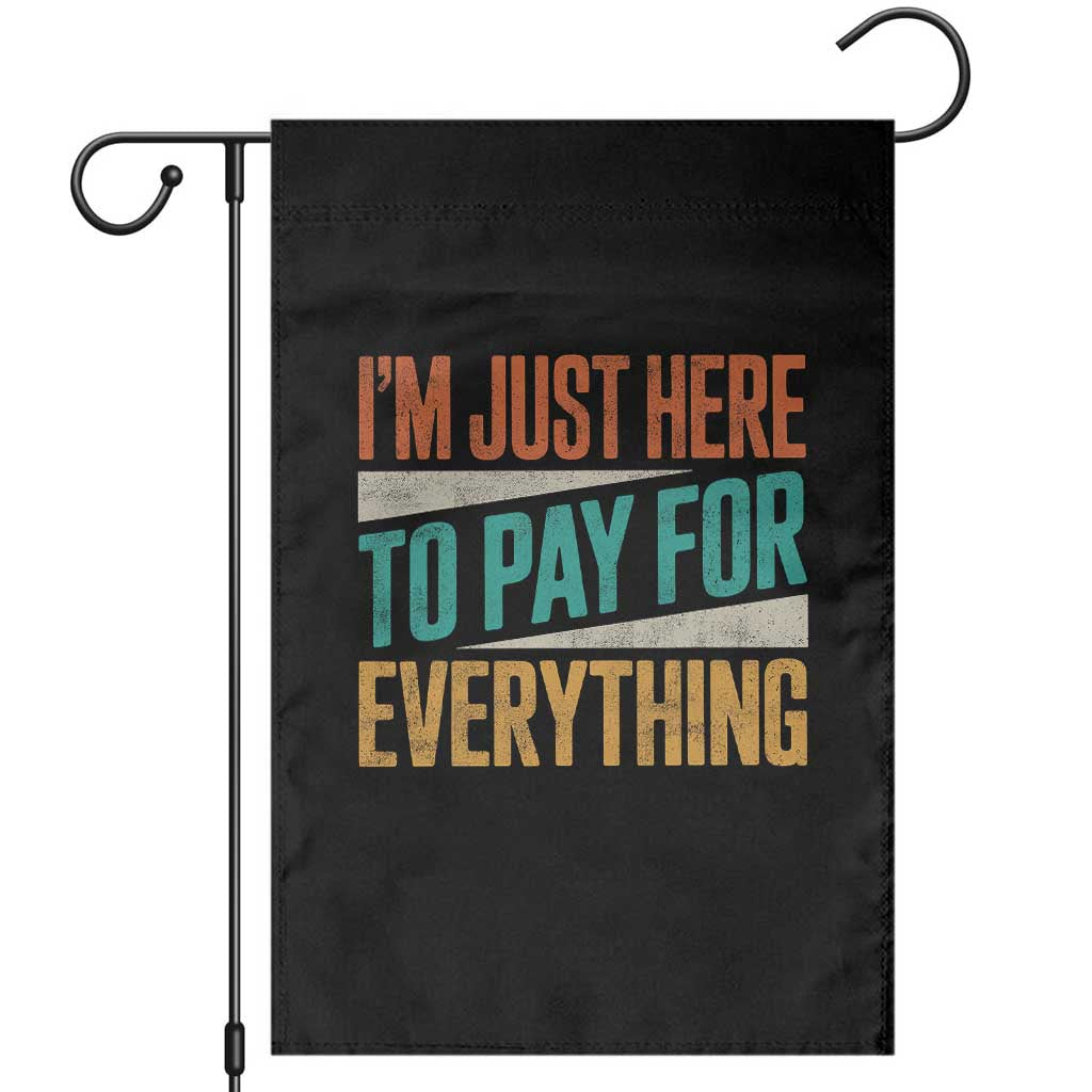 I Am Just Here To Pay For Everything Garden Flag Funny Mom Dad