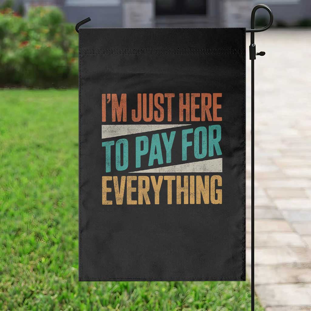 I Am Just Here To Pay For Everything Garden Flag Funny Mom Dad