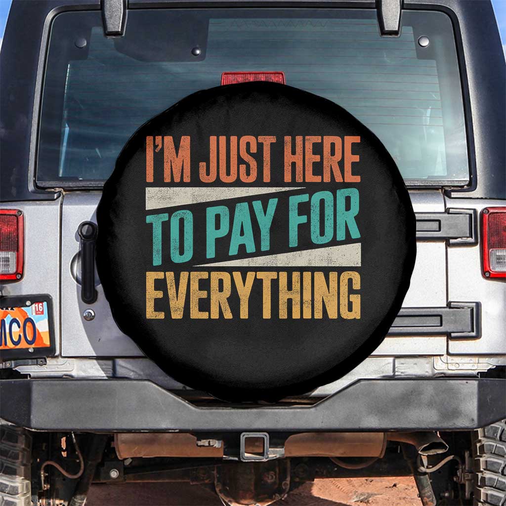 I Am Just Here To Pay For Everything Spare Tire Cover Funny Mom Dad