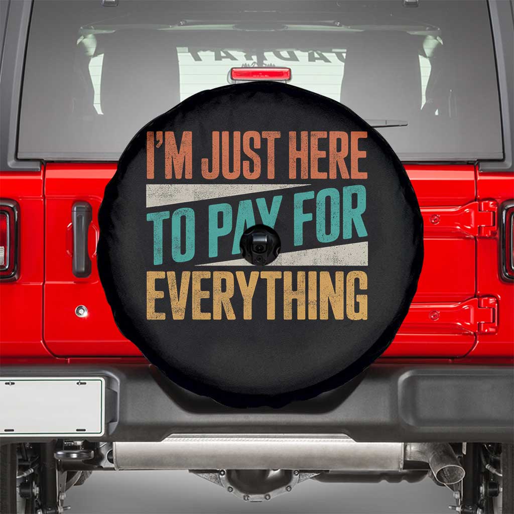 I Am Just Here To Pay For Everything Spare Tire Cover Funny Mom Dad