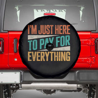 I Am Just Here To Pay For Everything Spare Tire Cover Funny Mom Dad