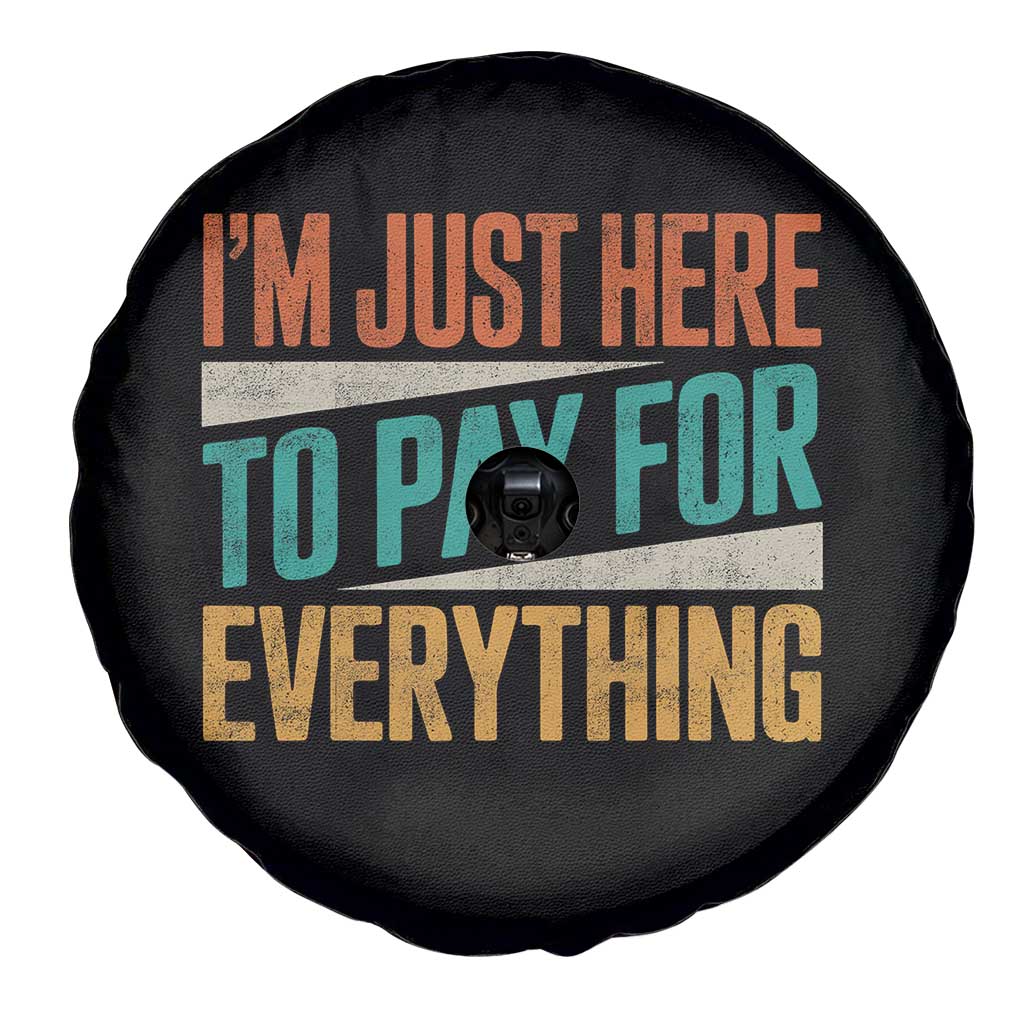I Am Just Here To Pay For Everything Spare Tire Cover Funny Mom Dad