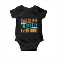 I'm Just Here To Pay For Everything Baby Onesie Funny Mom Dad