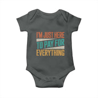 I'm Just Here To Pay For Everything Baby Onesie Funny Mom Dad