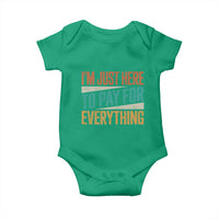 I'm Just Here To Pay For Everything Baby Onesie Funny Mom Dad
