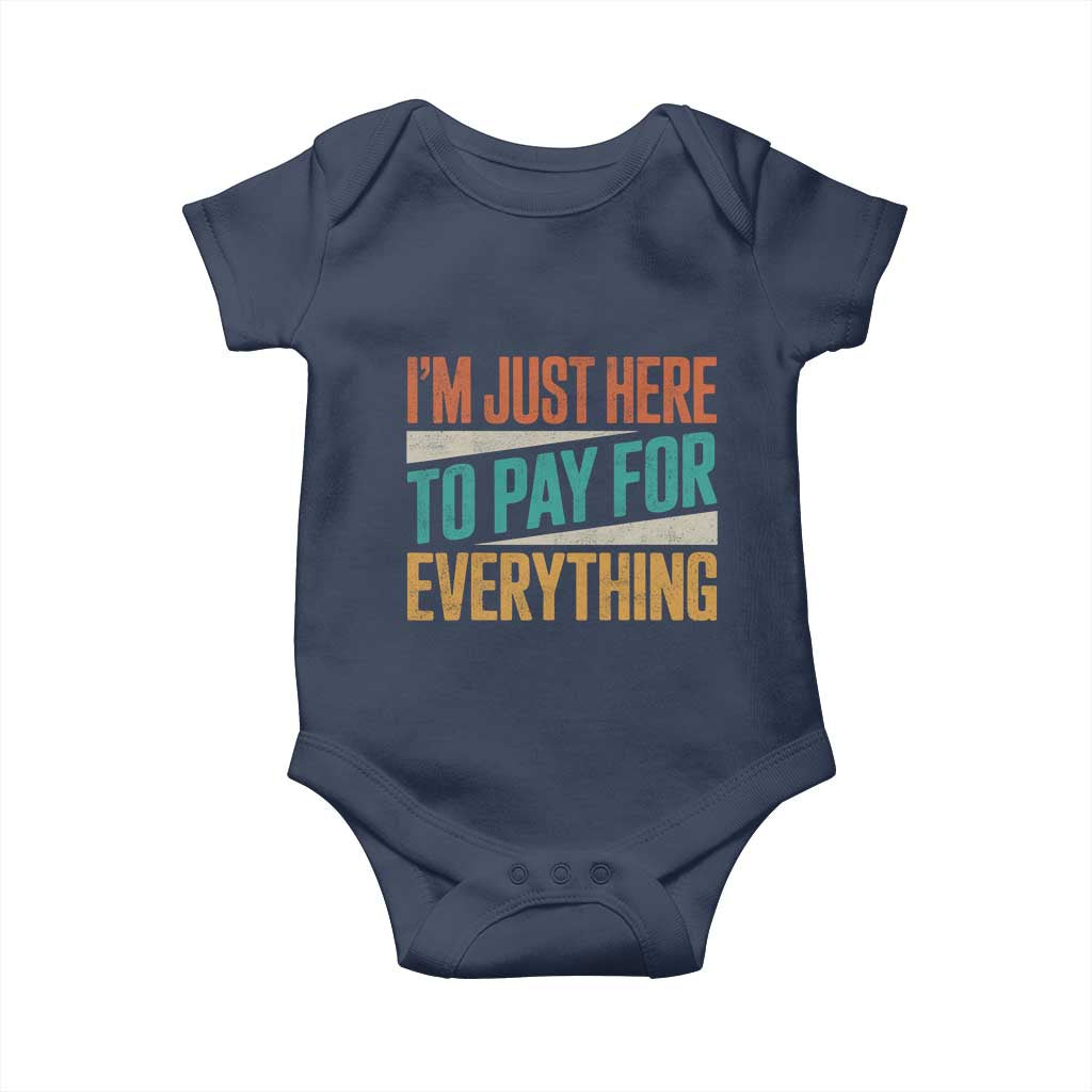 I'm Just Here To Pay For Everything Baby Onesie Funny Mom Dad