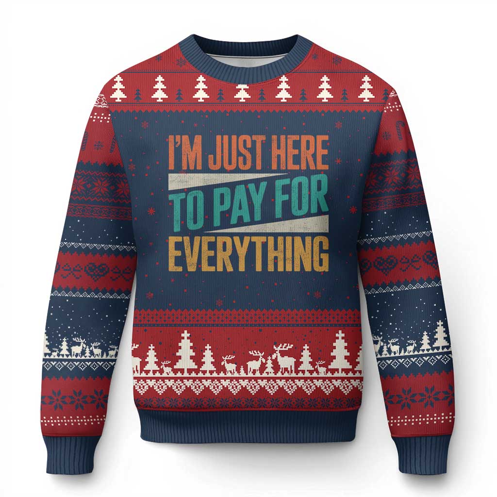 I Am Just Here To Pay For Everything Ugly Christmas Sweater Funny Mom Dad