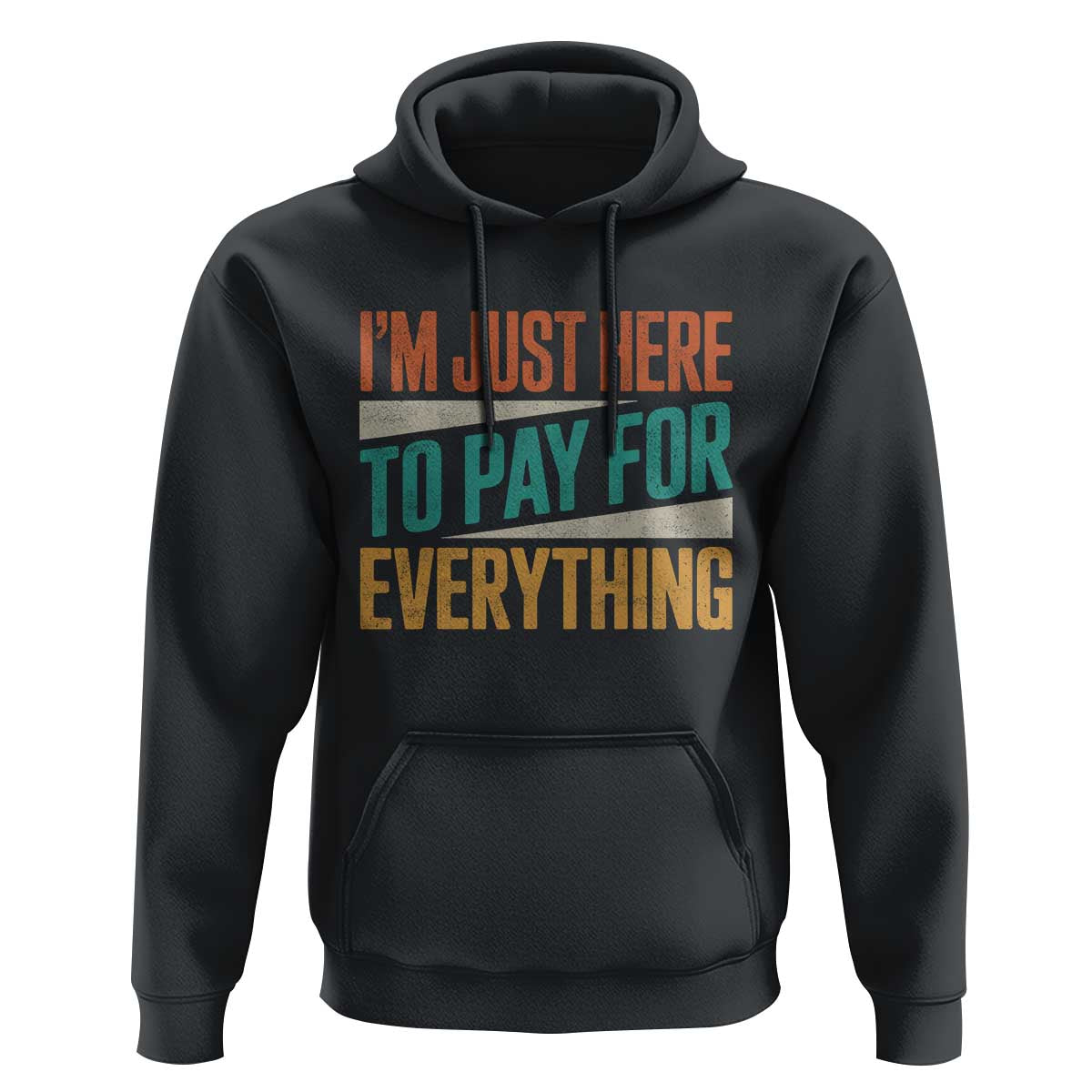 I Am Just Here To Pay For Everything Hoodie Funny Mom Dad