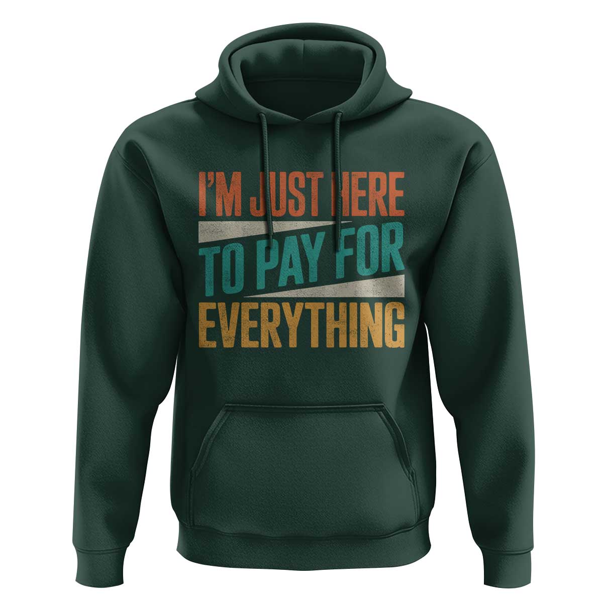 I Am Just Here To Pay For Everything Hoodie Funny Mom Dad