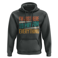 I Am Just Here To Pay For Everything Hoodie Funny Mom Dad