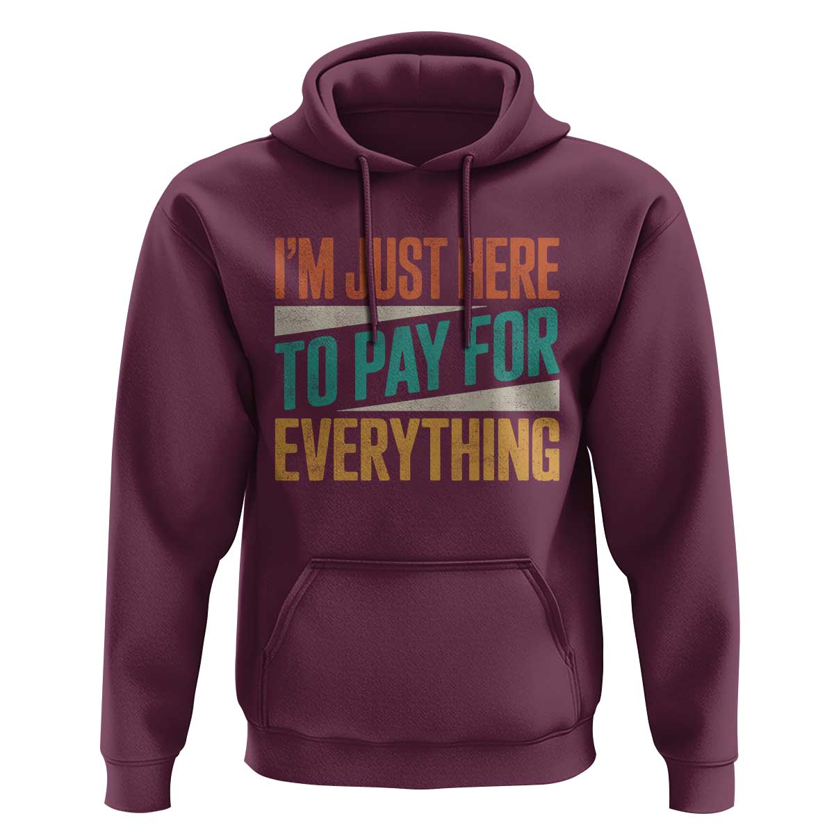I Am Just Here To Pay For Everything Hoodie Funny Mom Dad