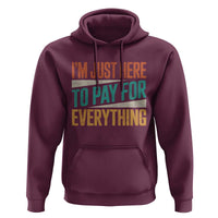 I Am Just Here To Pay For Everything Hoodie Funny Mom Dad