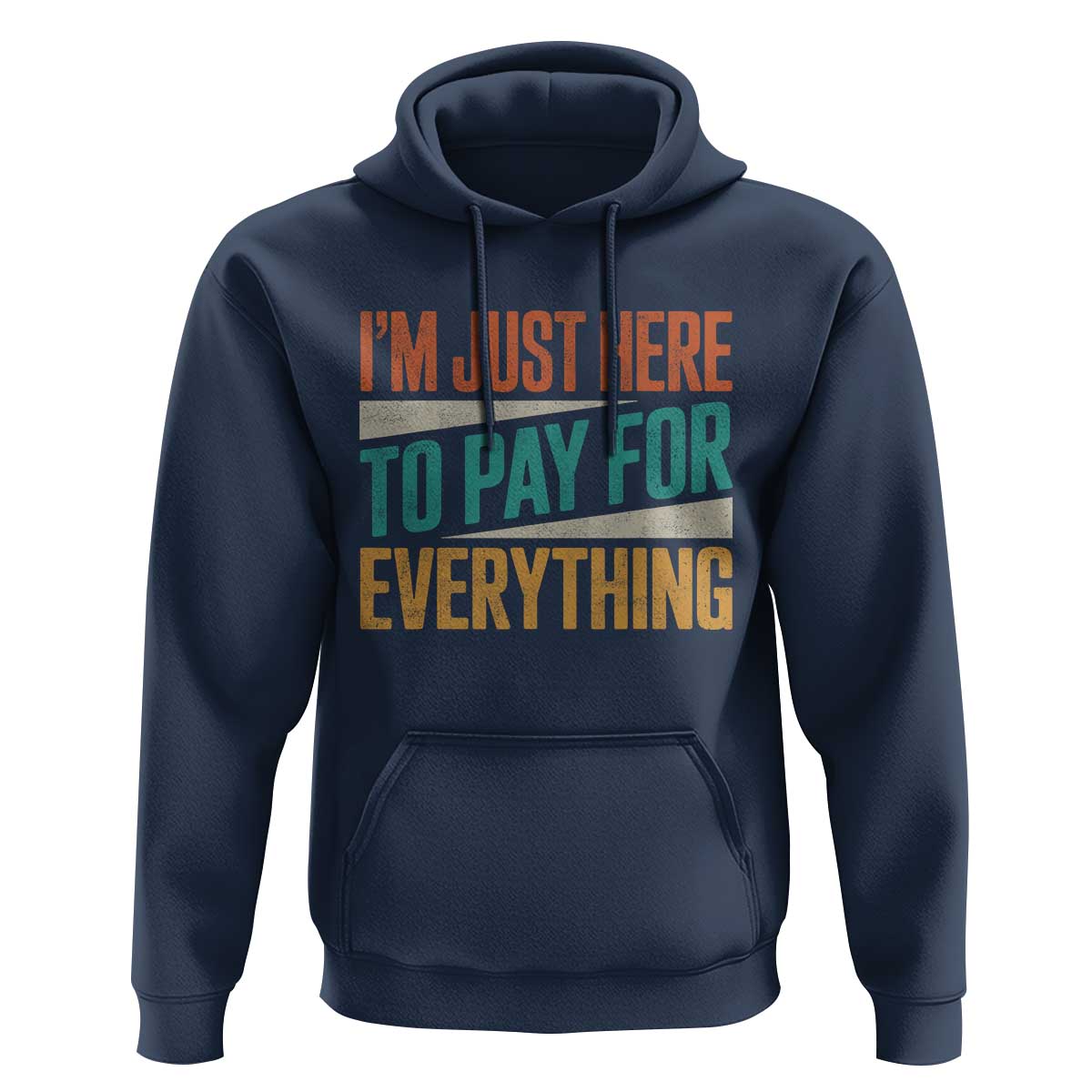 I Am Just Here To Pay For Everything Hoodie Funny Mom Dad