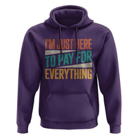 I Am Just Here To Pay For Everything Hoodie Funny Mom Dad
