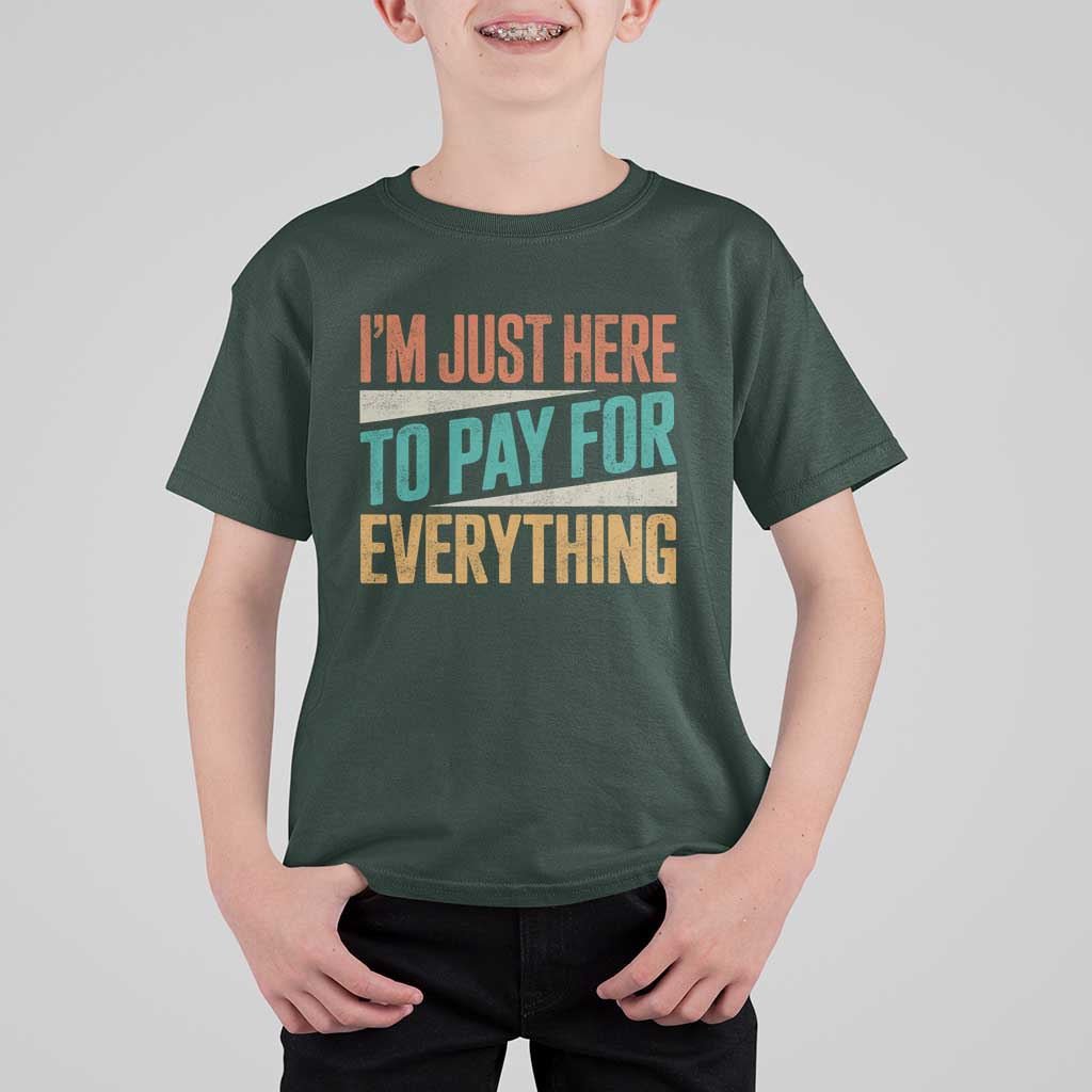 I Am Just Here To Pay For Everything T Shirt For Kid Funny Mom Dad
