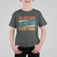I Am Just Here To Pay For Everything T Shirt For Kid Funny Mom Dad