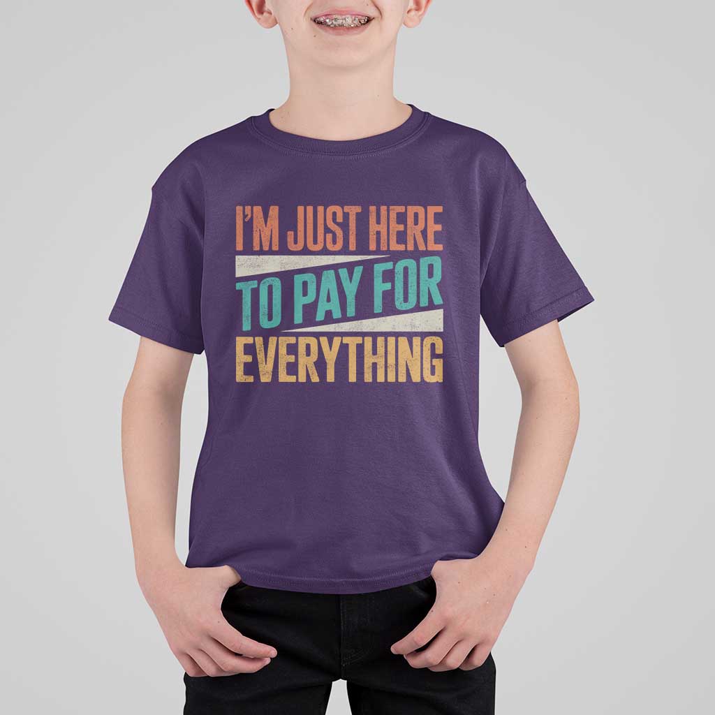 I Am Just Here To Pay For Everything T Shirt For Kid Funny Mom Dad