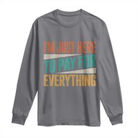 I'm Just Here To Pay For Everything Long Sleeve Shirt Funny Mom Dad