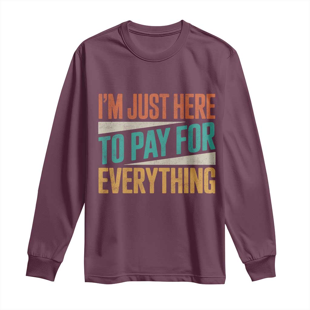 I'm Just Here To Pay For Everything Long Sleeve Shirt Funny Mom Dad
