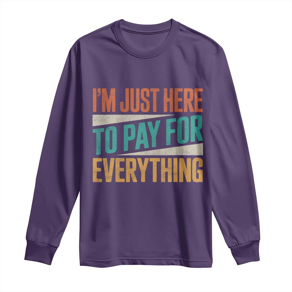 I'm Just Here To Pay For Everything Long Sleeve Shirt Funny Mom Dad