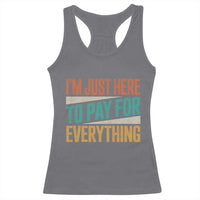 I'm Just Here To Pay For Everything Racerback Tank Top Funny Mom Dad