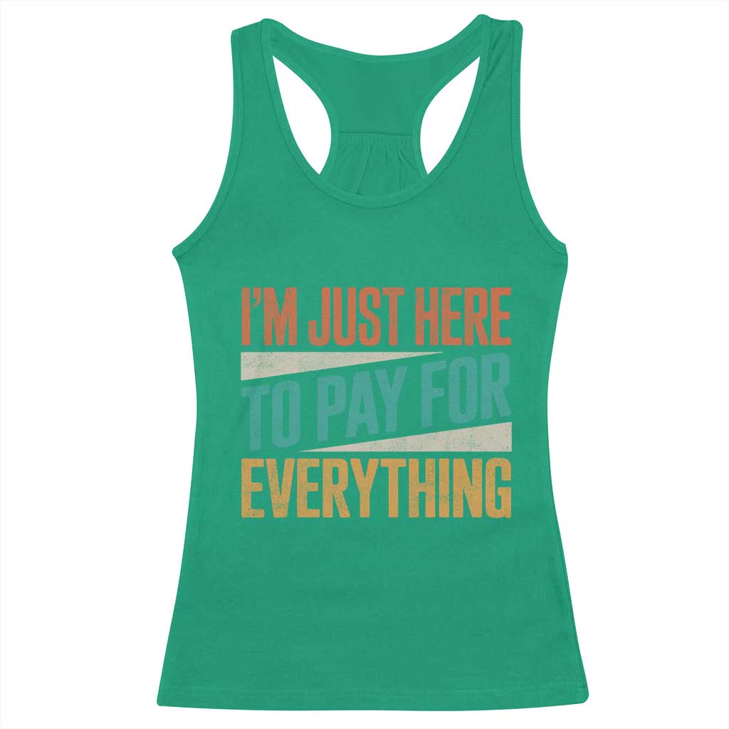 I'm Just Here To Pay For Everything Racerback Tank Top Funny Mom Dad