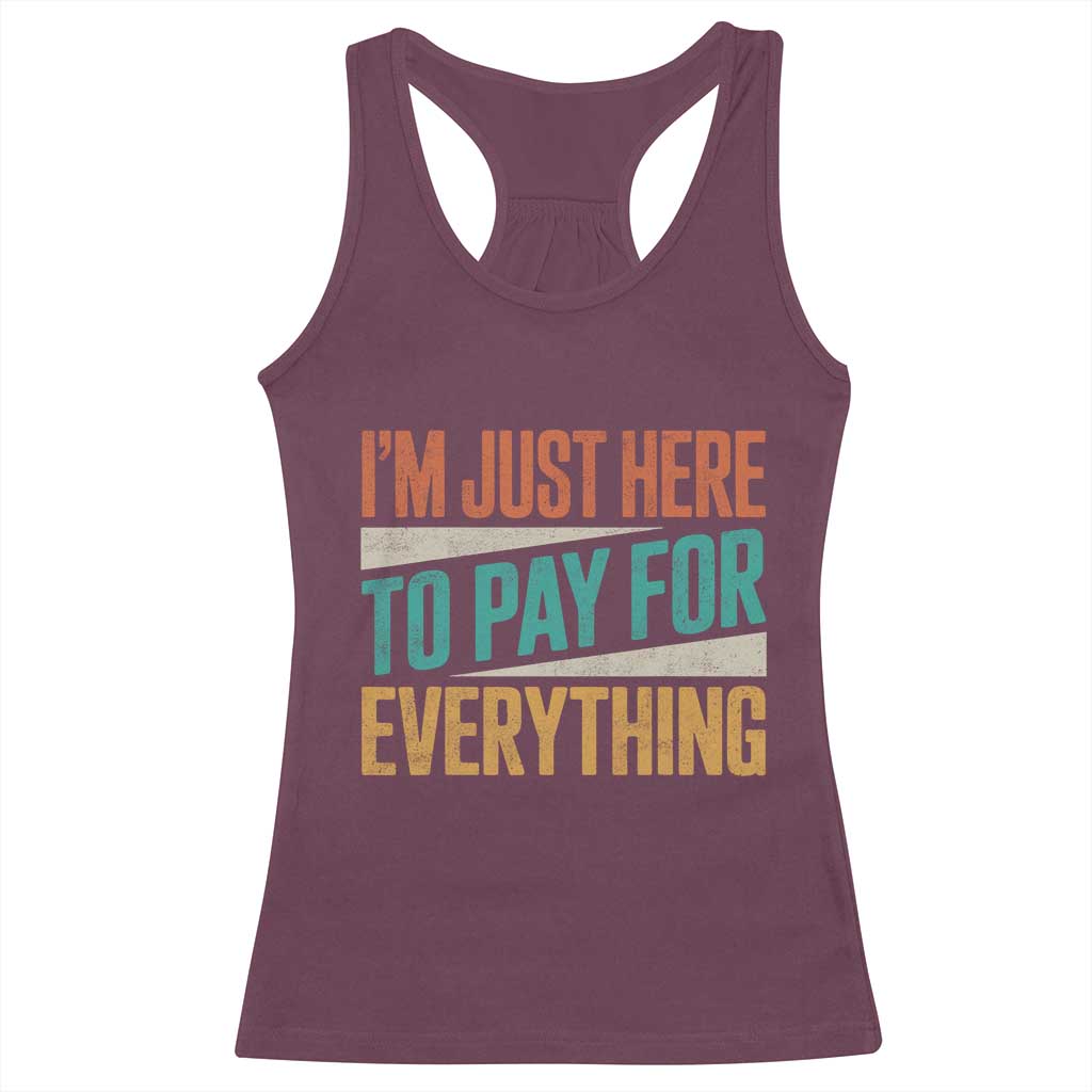 I'm Just Here To Pay For Everything Racerback Tank Top Funny Mom Dad