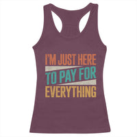 I'm Just Here To Pay For Everything Racerback Tank Top Funny Mom Dad