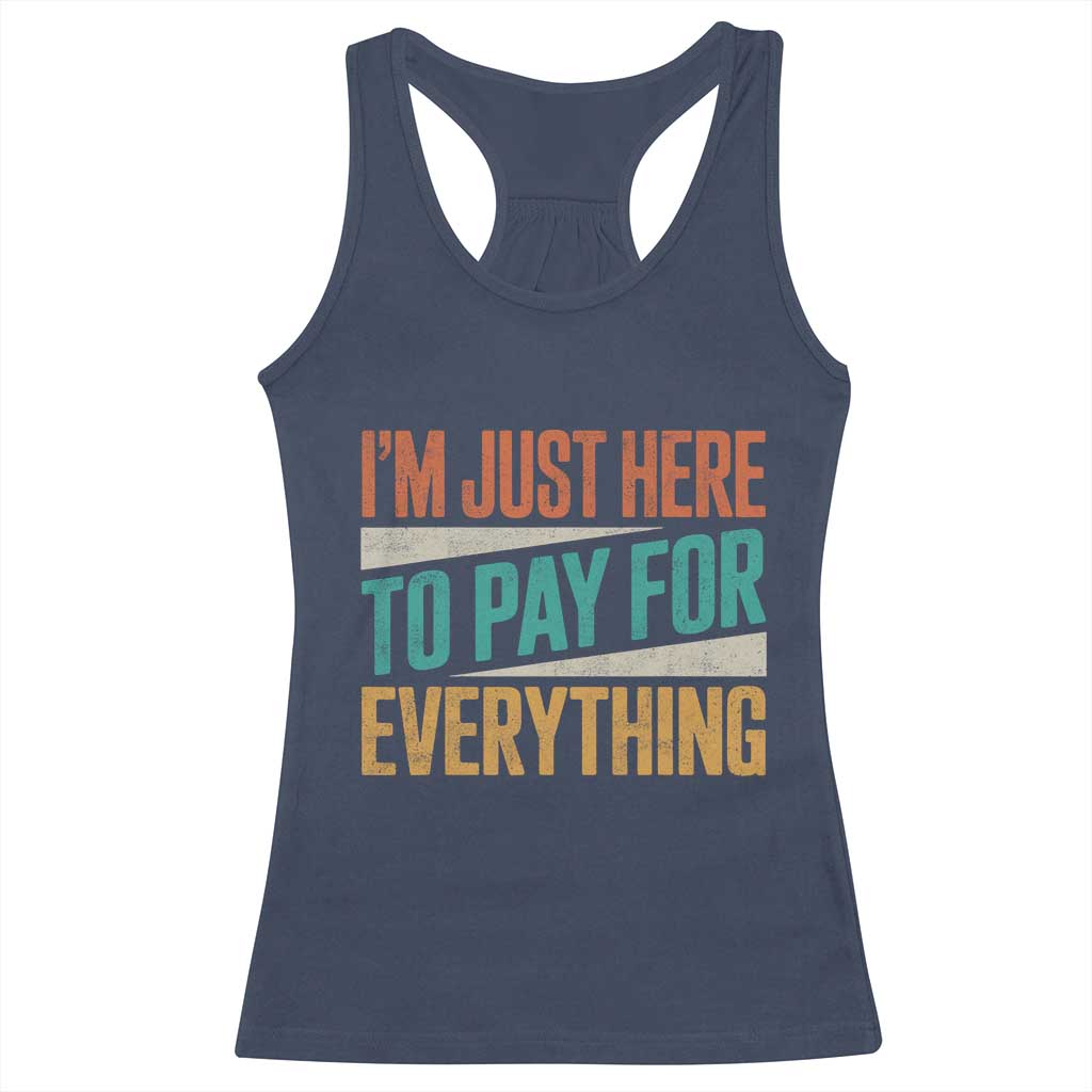 I'm Just Here To Pay For Everything Racerback Tank Top Funny Mom Dad
